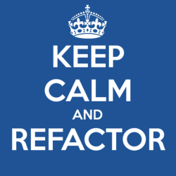 Keep Calm and Refactor